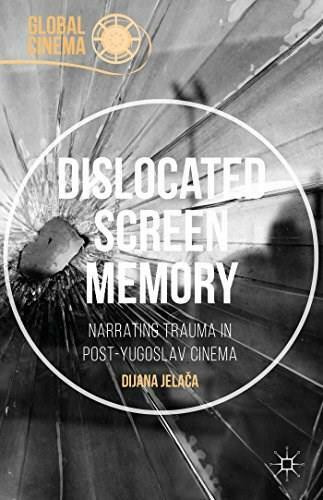 Dislocated Screen Memory (Narrating Trauma in Post-Yugoslav Cinema) by Dijana Jelaca, 9781137515773