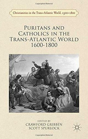 Puritans and Catholics in the Trans-Atlantic World 1600-1800 by Crawford Gribben, R. Spurlock, 9781137368973