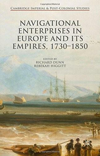 Navigational Enterprises in Europe and its Empires, 1730–1850 by Richard Dunn, Rebekah Higgitt, 9781137520630
