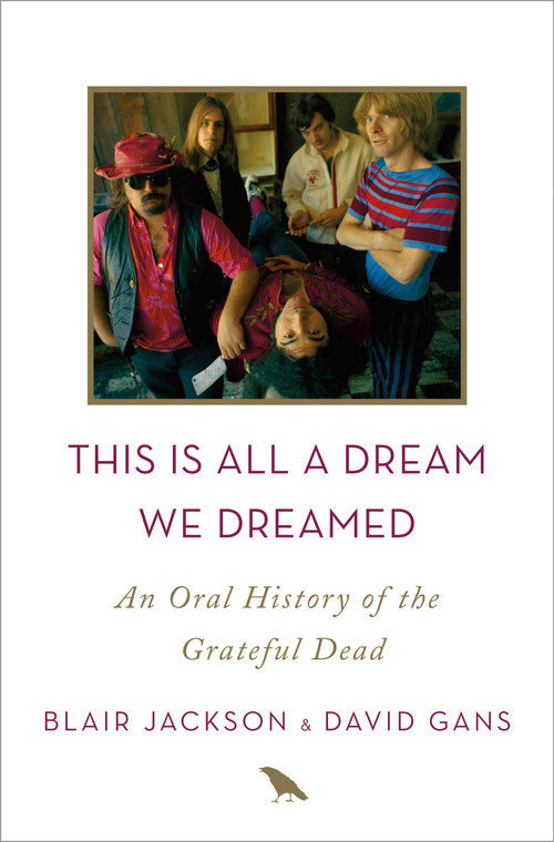 This Is All a Dream We Dreamed (An Oral History of the Grateful Dead) by Blair Jackson, David Gans, 9781250058560