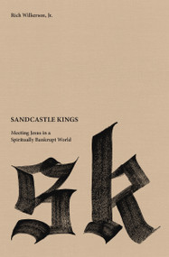 Sandcastle Kings (Meeting Jesus in a Spiritually Bankrupt World) by Rich Wilkerson Jr., 9780718032685