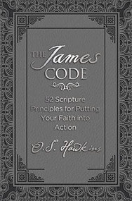 The James Code (52 Scripture Principles for Putting Your Faith into Action) by O. S. Hawkins, 9780718040130