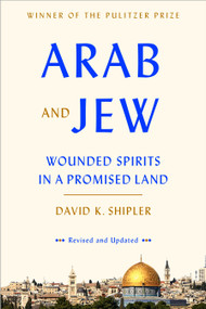Arab and Jew (Wounded Spirits in a Promised Land) by David K. Shipler, 9780553447514