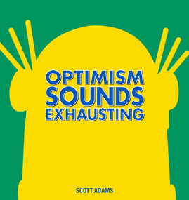 Optimism Sounds Exhausting by Scott Adams, 9781449463007