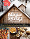 Maple Syrup Cookbook, 3rd Edition (Over 100 Recipes for Breakfast, Lunch & Dinner) by Ken Haedrich, Marion Cunningham, 9781612126647