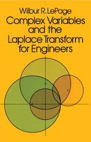 Complex Variables and the Laplace Transform for Engineers by Wilbur R. LePage, 9780486639260