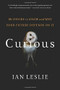 Curious (The Desire to Know and Why Your Future Depends On It) by Ian Leslie, 9780465097623