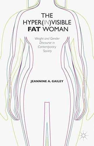 The Hyper(in)visible Fat Woman (Weight and Gender Discourse in Contemporary Society) by Jeannine A. Gailey, 9781137407160
