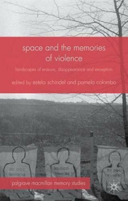 Space and the Memories of Violence (Landscapes of Erasure, Disappearance and Exception) by Estela Schindel, Pamela Colombo, 9781137380906