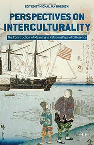 Perspectives on Interculturality (The Construction of Meaning in Relationships of Difference) by Michal Jan Rozbicki, 9781137489135
