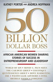 50 Billion Dollar Boss (African American Women Sharing Stories of Success in Entrepreneurship and Leadership) by Kathey Porter, Andrea Hoffman, 9781137475015