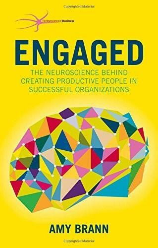 Engaged (The Neuroscience Behind Creating Productive People in Successful Organizations) by Amy Brann, 9781137500403