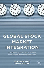 Global Stock Market Integration (Co-Movement, Crises, and Efficiency in Developed and Emerging Markets) by Asma Mobarek, Sabur Mollah, 9781137397188
