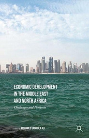 Economic Development in the Middle East and North Africa (Challenges and Prospects) by Mohamed Sami Ben Ali, 9781137486462
