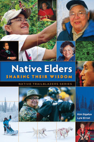 Native Elders: Sharing Their Wisdom by Kim Sigafus, Lyle Ernst, 9780977918362