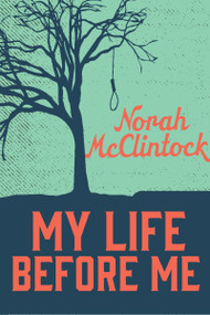 My Life Before Me by Norah McClintock, 9781459806627