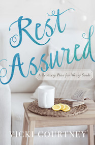 Rest Assured (A Recovery Plan for Weary Souls) by Vicki Courtney, 9780849964923