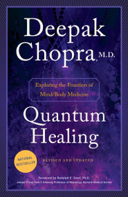 Quantum Healing (Revised and Updated) (Exploring the Frontiers of Mind/Body Medicine) by Deepak Chopra, M.D., 9781101884973