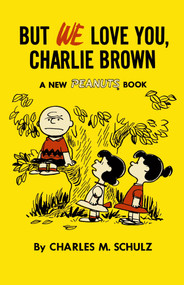 But We Love You, Charlie Brown (A New Peanuts Book) by Charles M Schulz, 9781782761617