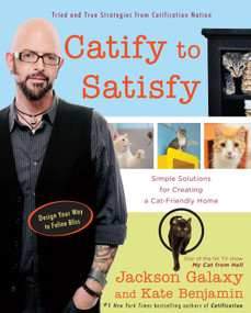 Catify to Satisfy (Simple Solutions for Creating a Cat-Friendly Home) by Jackson Galaxy, Kate Benjamin, 9780399176999