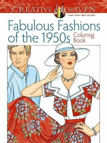Adult Coloring Book Creative Haven Fabulous Fashions of the 1950s Coloring Book by Ming-Ju Sun, 9780486799063