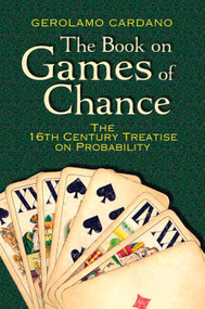 The Book on Games of Chance (The 16th-Century Treatise on Probability) by Gerolamo Cardano, Sydney Henry Gould, Samuel S. Wilks, 9780486797939