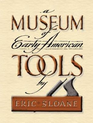 A Museum of Early American Tools - 9780486463032 by Eric Sloane, 9780486463032