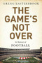 The Game's Not Over (In Defense of Football) by Gregg Easterbrook, 9781610396486