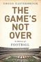 The Game's Not Over (In Defense of Football) by Gregg Easterbrook, 9781610396486