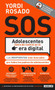 S.O.S Adolescentes fuera de control en la era digital / S.O.S! Out-of-Control Teenagers in the Digital Age by Yordi Rosado, 9781941999530