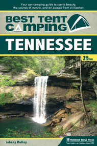 Best Tent Camping: Tennessee (Your Car-Camping Guide to Scenic Beauty, the Sounds of Nature, and an Escape from Civilization) by Johnny Molloy, 9781634040266