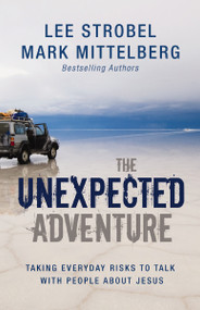 The Unexpected Adventure (Taking Everyday Risks to Talk with People about Jesus) by Lee Strobel, Mark Mittelberg, 9780310283928