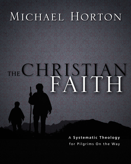 The Christian Faith (A Systematic Theology for Pilgrims on the Way) by Michael Horton, 9780310286042