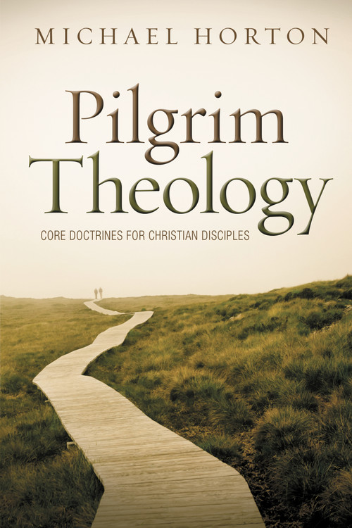 Pilgrim Theology (Core Doctrines for Christian Disciples) by Michael Horton, 9780310330646
