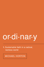 Ordinary (Sustainable Faith in a Radical, Restless World) by Michael Horton, 9780310517375