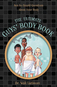 The Ultimate Guys' Body Book (Not-So-Stupid Questions About Your Body) by Walt Larimore, MD, Guy Francis, 9780310723233