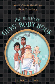 The Ultimate Guys' Body Book (Not-So-Stupid Questions About Your Body) by Walt Larimore, MD, Guy Francis, 9780310723233