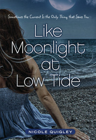 Like Moonlight at Low Tide (Sometimes the Current Is the Only Thing That Saves You) by Nicole Quigley, 9780310723608