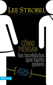 Cómo piensan los incrédulos que tanto quiero (Cómo alcanzar amigos y familiares que evitan a Dios y a la iglesia) (Spanish Edition) by Lee Strobel, Bill Hybels, 9780829746105