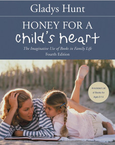 Honey for a Child's Heart (The Imaginative Use of Books in Family Life) by Gladys Hunt, 9780310242468
