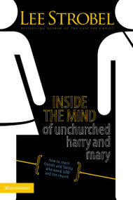 Inside the Mind of Unchurched Harry and Mary (How to Reach Friends and Family Who Avoid God and the Church) by Lee Strobel, 9780310375616