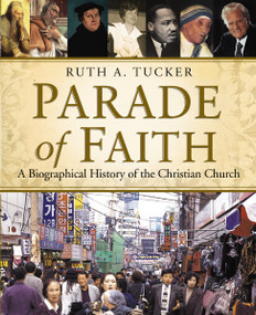 Parade of Faith (A Biographical History of the Christian Church) by Ruth A. Tucker, 9780310525141
