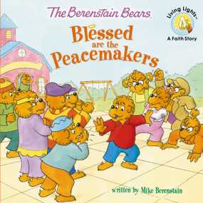 The Berenstain Bears Blessed are the Peacemakers by Mike Berenstain, 9780310734819