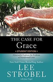 The Case for Grace Student Edition (A Journalist Explores the Evidence of Transformed Lives) by Lee Strobel, Jane Vogel, 9780310736578