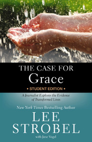 The Case for Grace Student Edition (A Journalist Explores the Evidence of Transformed Lives) by Lee Strobel, Jane Vogel, 9780310736578