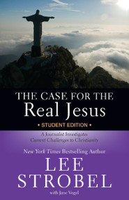 The Case for the Real Jesus Student Edition (A Journalist Investigates Current Challenges to Christianity) by Lee Strobel, Jane Vogel, 9780310745679