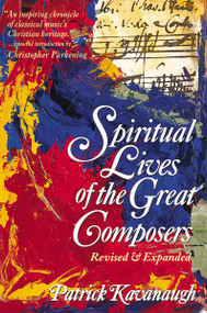 The Spiritual Lives of the Great Composers by Patrick Kavanaugh, 9780310208068