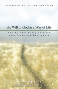 The Will of God as a Way of Life (How to Make Every Decision with Peace and Confidence) by Jerry L. Sittser, Eugene Peterson, 9780310259633