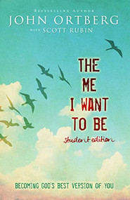 The Me I Want to Be Student Edition (Becoming God's Best Version of You) by John Ortberg, Scott Rubin, 9780310748632