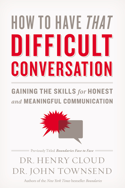 How to Have That Difficult Conversation (Gaining the Skills for Honest and Meaningful Communication) by Henry Cloud, John Townsend, 9780310342564